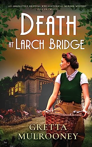 DEATH AT LARCH BRIDGE an absolutely gripping WW2 historical murder mystery full of twists (Daisy Moore Mysteries, Band 2)