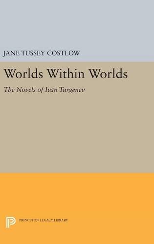 Worlds Within Worlds: The Novels of Ivan Turgenev (Princeton Legacy Library)
