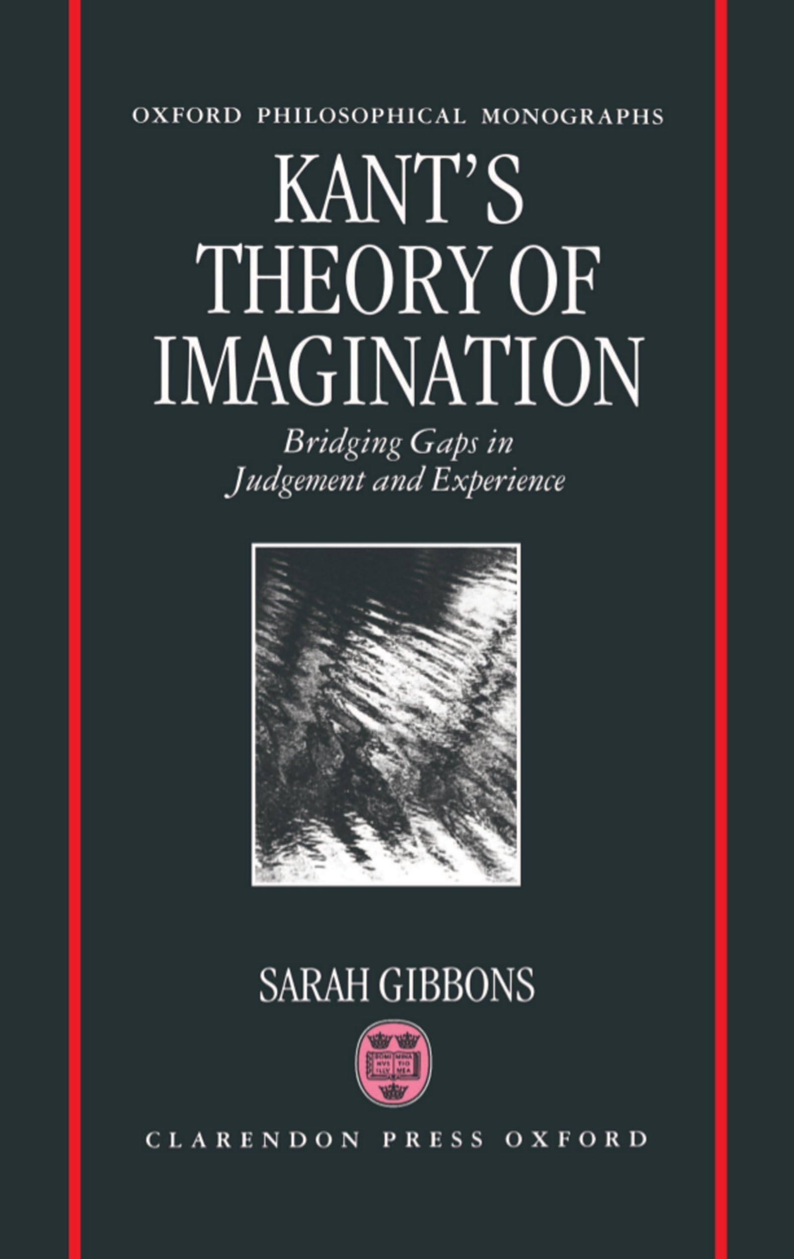 Kant's Theory of Imagination: Bridging Gaps in Judgement and Experience (Oxford Philosophical Monographs)