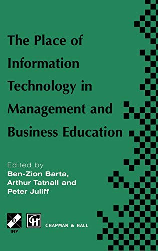 The Place of Information Technology in Management and Business Education: TC3 WG3.4 International Conference on the Place of Information Technology in ... in Information and Communication Technology)