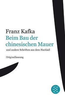 Franz Kafka Gesamtwerk - Neuausgabe: Beim Bau der chinesischen Mauer: und andere Schriften aus dem Nachlaß