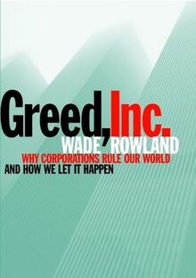Greed, Inc.: Why Corporations Rule Our World and How We Let It Happen von Rowland, Wade | Buch | Zustand gut