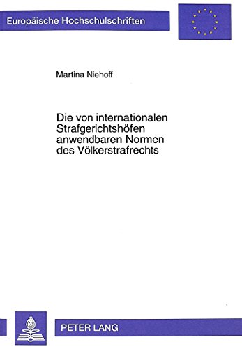 Die von internationalen Strafgerichtshöfen anwendbaren Normen des Völkerstrafrechts (Europäische Hochschulschriften / European University Studies / Publications Universitaires Européennes)