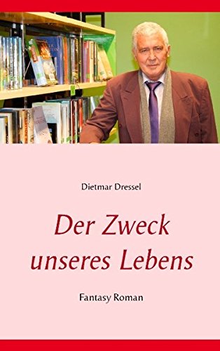 Der Zweck unseres Lebens: Fantasy Roman