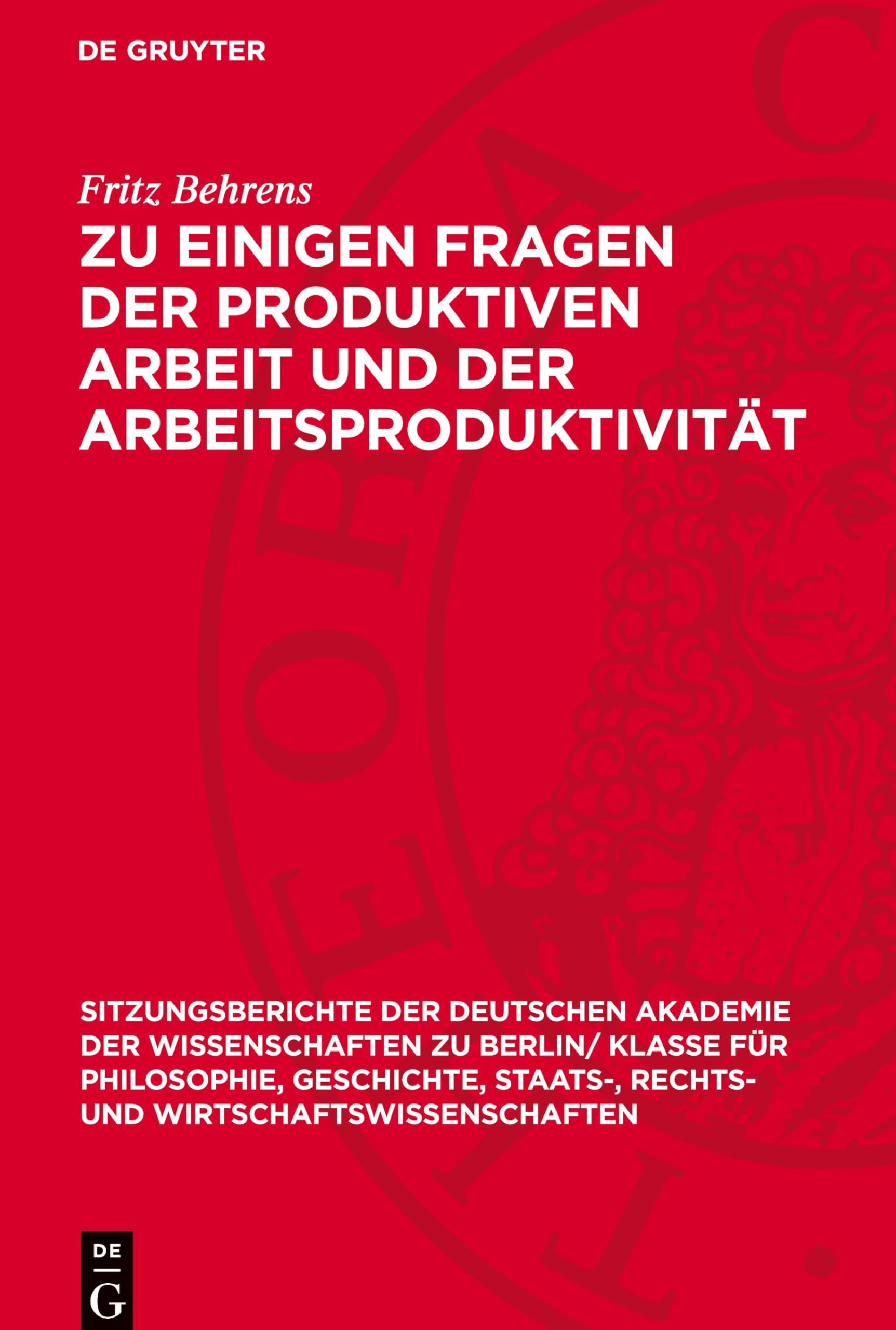 Zu einigen Fragen der produktiven Arbeit und der Arbeitsproduktivität (Sitzungsberichte der Deutschen Akademie der Wissenschaften zu Berlin/ Klasse ... und Wirtschaftswissenschaften, 1959,7)