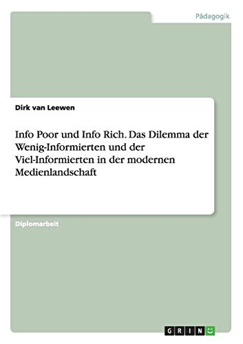 Info Poor und Info Rich. Das Dilemma der Wenig-Informierten und der Viel-Informierten in der modernen Medienlandschaft