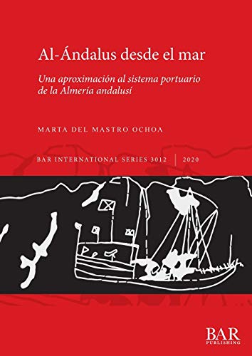 Al-Ándalus desde el mar: Una aproximación al sistema portuario de la Almería andalusí (International)