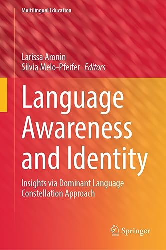 Language Awareness and Identity: Insights via Dominant Language Constellation Approach (Multilingual Education, 45, Band 45)
