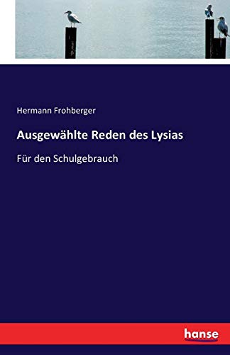 Ausgewählte Reden des Lysias: Für den Schulgebrauch
