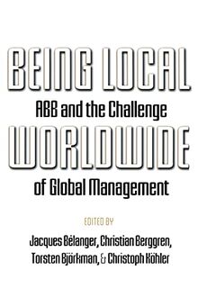 Being Local Worldwide: ABB and the Challenge of Global Management (Ilr Press Books)