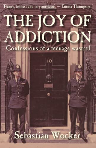 THE JOY OF ADDICTION: Confessions of a teenage wastrel