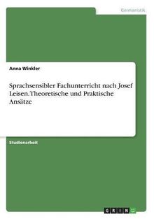 Sprachsensibler Fachunterricht nach Josef Leisen. Theoretische und Praktische Ansätze