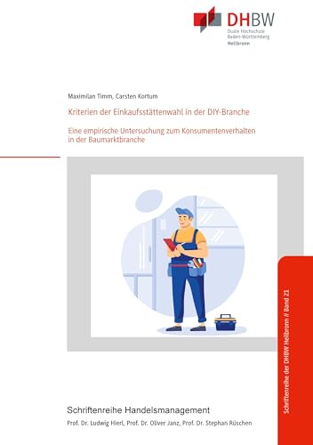 Kriterien der Einkaufsstättenwahl in der DIY-Branche: Eine empirische Untersuchung zum Konsumentenverhalten in der Baumarktbranche (Schriftenreihe Handelsmanagement)
