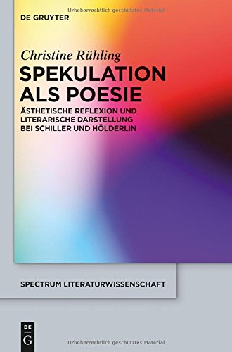 Spekulation als Poesie: Ästhetische Reflexion und literarische Darstellung bei Schiller und Hölderlin (spectrum Literaturwissenschaft / spectrum Literature, Band 49)