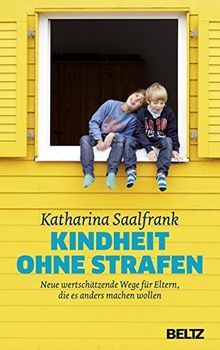 Kindheit ohne Strafen: Neue wertschätzende Wege für Eltern, die es anders machen wollen von Saalfrank, Katharina | Buch | Zustand gut