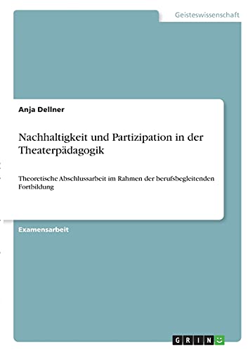 Nachhaltigkeit und Partizipation in der Theaterpädagogik: Theoretische Abschlussarbeit im Rahmen der berufsbegleitenden Fortbildung