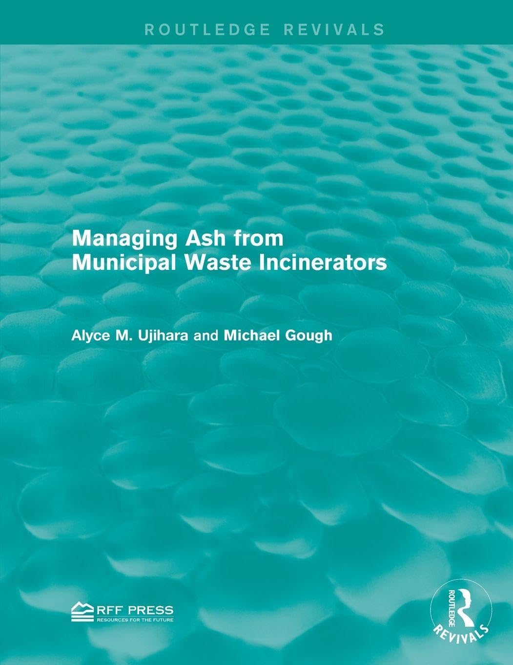 Ujihara, Alyce M. Managing Ash From Municipal Waste Incinerators (Routledge Revivals)