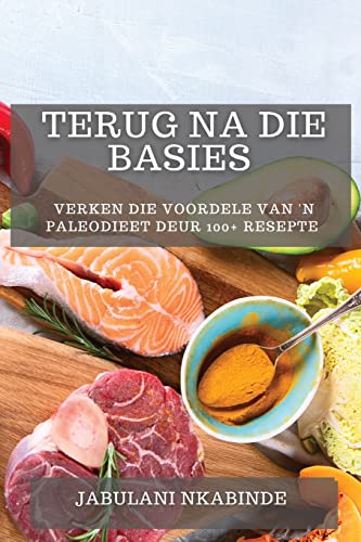 Terug na Die Basies: Verken Die Voordele van 'n Paleodieet deur 100+ Resepte