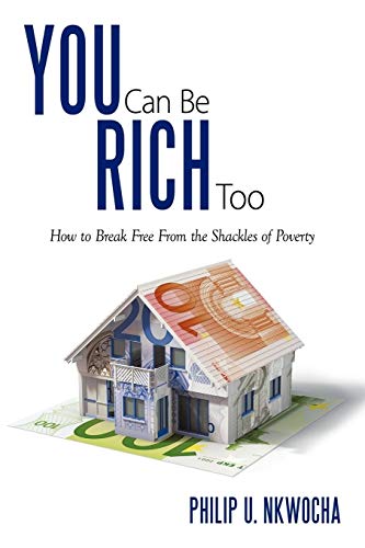 You Can Be Rich Too: How To Break Free From The Shackles Of Poverty