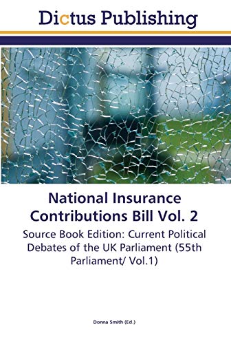 National Insurance Contributions Bill Vol. 2: Source Book Edition: Current Political Debates of the UK Parliament (55th Parliament/ Vol.1)