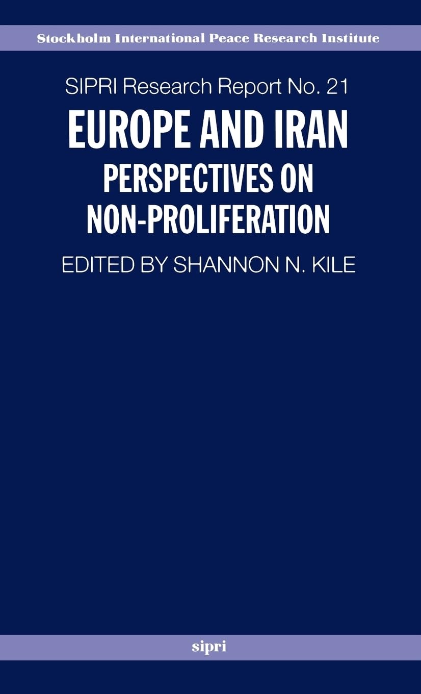 Europe and Iran: Perspectives on Non-Proliferation (Sipri Research Reports, Band 21)