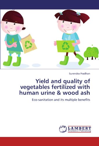 Yield and quality of vegetables fertilized with human urine & wood ash: Eco-sanitation and its multiple benefits