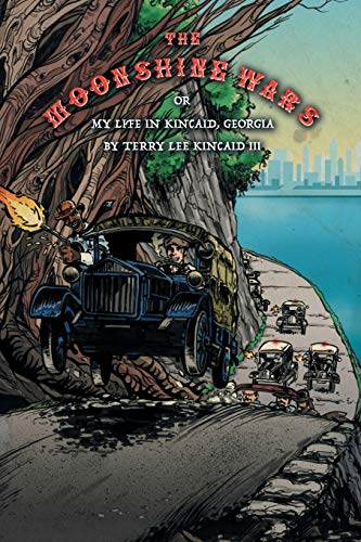 The Moonshine Wars: Or My Life in Kincaid, Georgia by Terry Lee Kincaid III