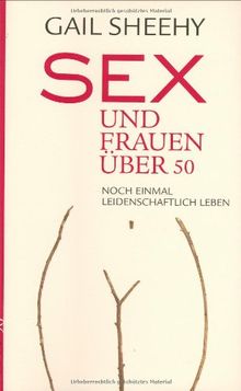 Sex und Frauen über 50: Noch einmal leidenschaftlich leben