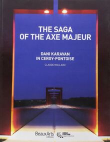 THE SAGA OF THE AXE MAJEUR - DANI KARAVAN IN CERGY-PONTOISE (ALBUM PATRIMOINE)