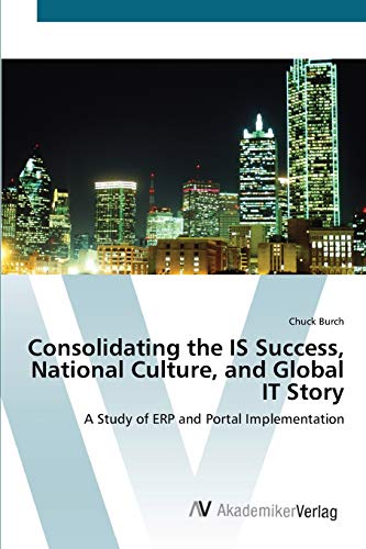 Consolidating the IS Success, National Culture, and Global IT Story: A Study of ERP and Portal Implementation