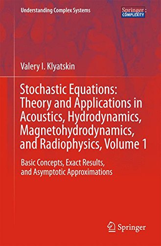 Stochastic Equations: Theory and Applications in Acoustics, Hydrodynamics, Magnetohydrodynamics, and Radiophysics, Volume 1: Basic Concepts, Exact ... (Understanding Complex Systems)