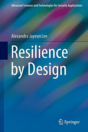 Resilience by Design (Advanced Sciences and Technologies for Security Applications)