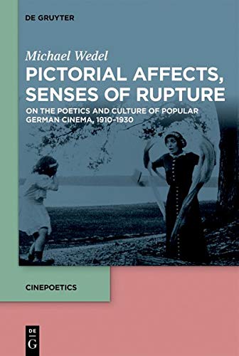 Pictorial Affects, Senses of Rupture: On the Poetics and Culture of Popular German Cinema, 1910-1930 (Cinepoetics – English edition, Band 6)