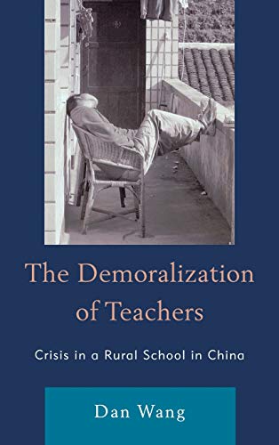 The Demoralization of Teachers: Crisis in a Rural School in China (Emerging Perspectives on Education in China)
