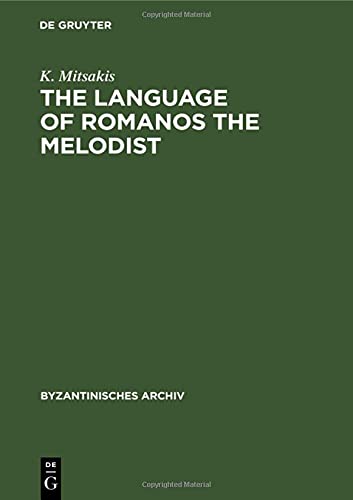 The Language of Romanos the Melodist (Byzantinisches Archiv, 11, Band 11)