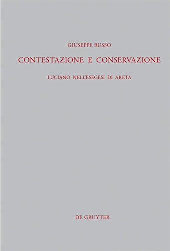 Contestazione e conservazione: Luciano nell'esegesi di Areta (Beiträge zur Altertumskunde, Band 297)