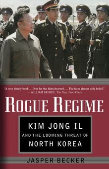 Rogue Regime: Kim Jong Il and the Looming Threat of North Korea