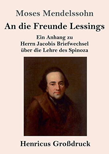 An die Freunde Lessings (Großdruck): Ein Anhang zu Herrn Jacobis Briefwechsel über die Lehre des Spinoza