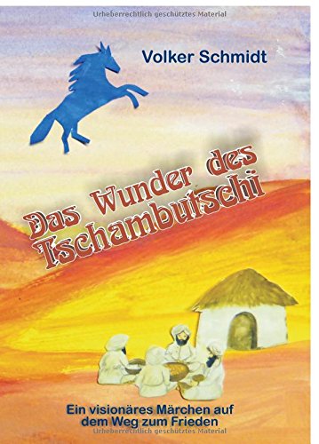 Das Wunder des Tschambutschi: ein visionäres Märchen auf dem Weg zum Frieden