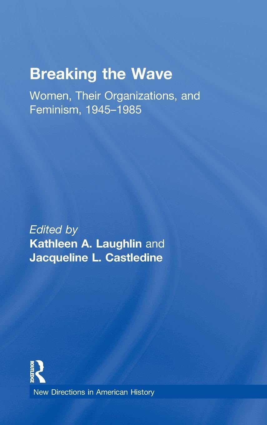 Breaking the Wave: Women, Their Organizations, and Feminism, 1945-1985 (New Directions in American History)