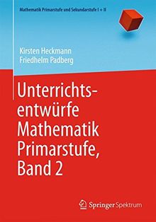 Unterrichtsentwürfe Mathematik Primarstufe, Band 2 (Mathematik Primarstufe und Sekundarstufe I + II)