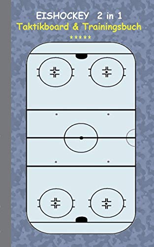 Eishockey 2 in 1 Taktikboard und Trainingsbuch: Taktikbuch für Trainer, Spielstrategie, Training, Gewinnstrategie, 3D Eishockeyfeld, Technik, Übungen, ... Trainer, Coach, Coaching Anweisungen, Taktik