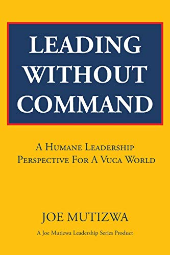 Leading Without Command: A Humane Leadership Perspective For A VUCA World