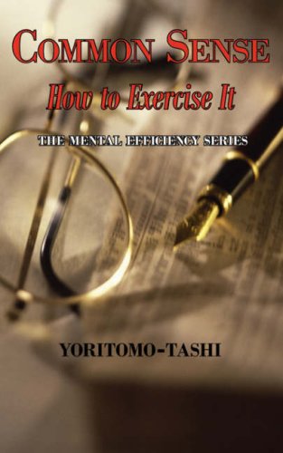 Common Sense - How to Exercise It. Simple Wisdom for Daily Use