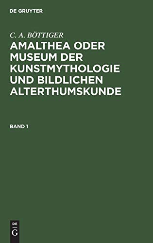 C. A. BÖTTIGER: Amalthea oder Museum der Kunstmythologie und bildlichen Alterthumskunde. Band 1