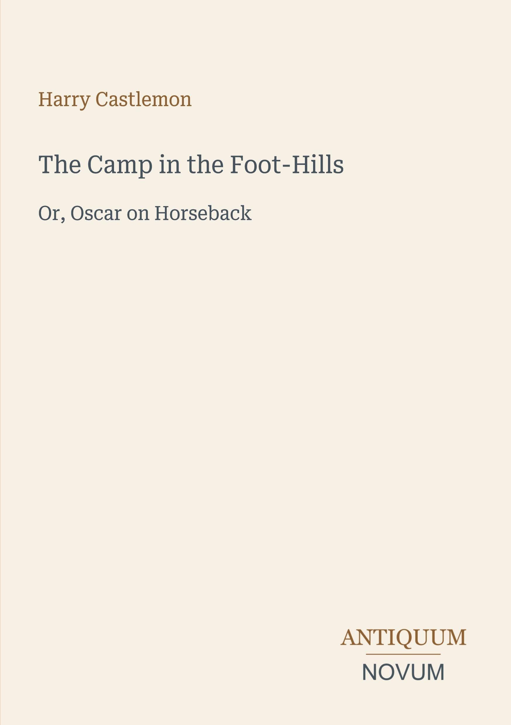 The Camp in the Foot-Hills: Or, Oscar on Horseback