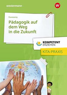 Kompetent erziehen: Pädagogik auf dem Weg in die Zukunft - gelebt in der Kita, Ansätze für die Familie: Praxisband