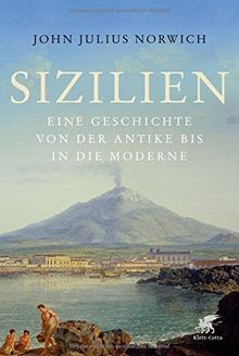 Sizilien: Eine Geschichte von der Antike bis in die Moderne