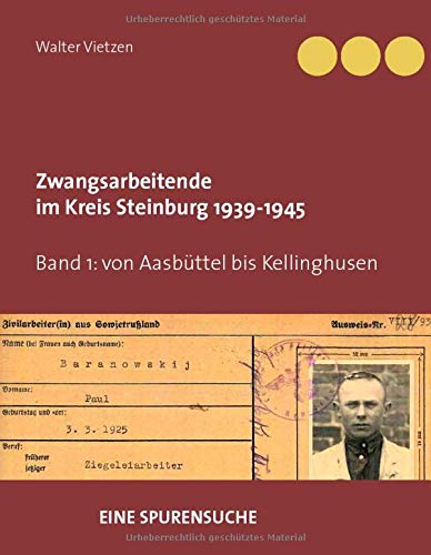Zwangsarbeitende im Kreis Steinburg 1939-1945 - eine Spurensuche: Band 1 von Aasbüttel bis Kellinghusen