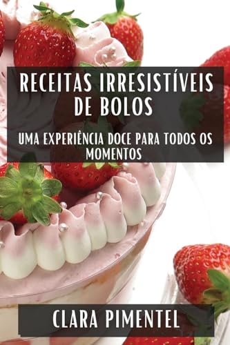 Receitas Irresistíveis de Bolos: Uma Experiência Doce para Todos os Momentos